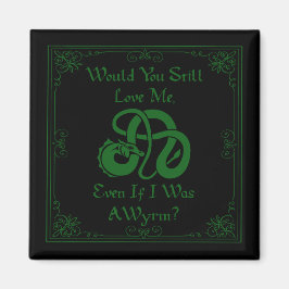 Imán "Would You Love Me?" Wyrm Dragon Green Black