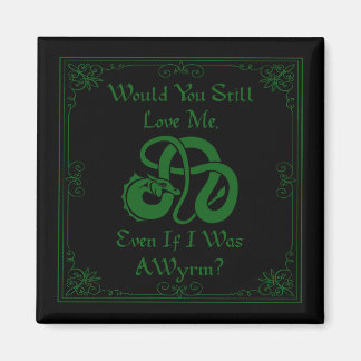 Imán "Would You Love Me?" Wyrm Dragon Green Black