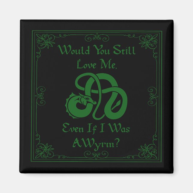 Imán "Would You Love Me?" Wyrm Dragon Green Black (Frente)