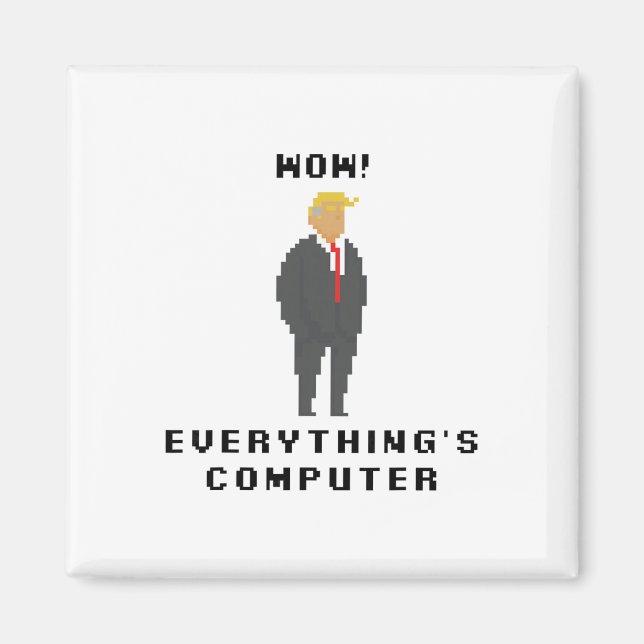 Imán Wow Todo Es Computadora Trump Chiste Meme Dicho (Frente)