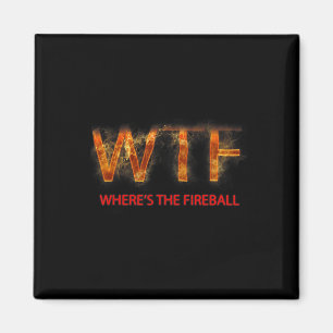 Imán Wtf Where39s The Fireball