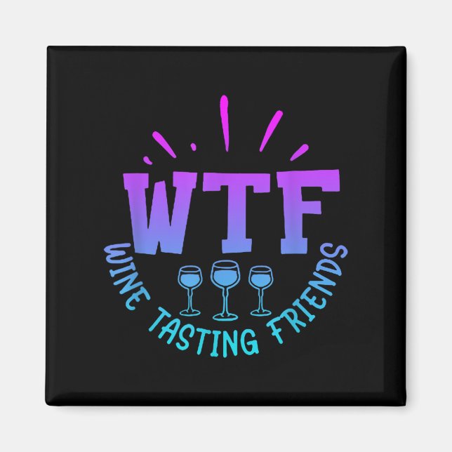 Imán Wtf Wine Tasting Friends Drinking Funny Saying Quo (Frente)