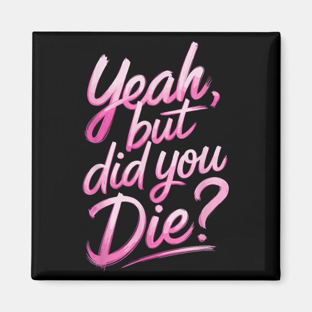 Imán Yeah But Did You Die_ Gym Fitness Motivation  (Frente)