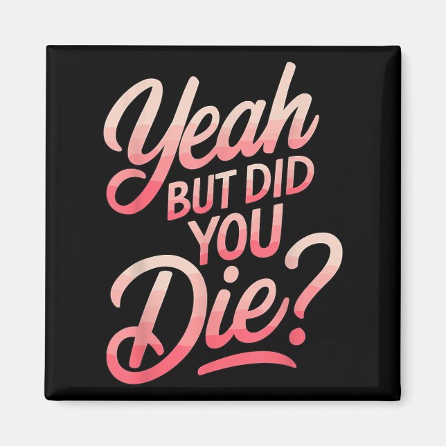 Imán Yeah But Did You Die_ Gym Fitness Motivation  (Frente)