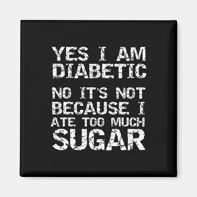 Imán Yes I Am Diabetic No It's Not Because I Ate Too Mu (Frente)