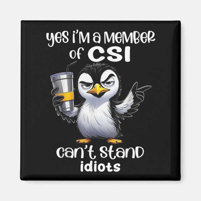 Imán Yes I'm A Member Of Csi Can't Stand Idiots  (Frente)
