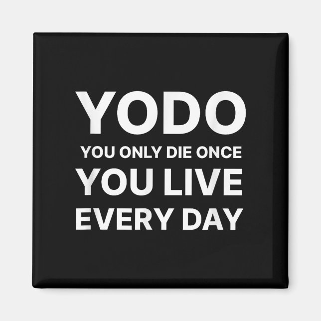 Imán Yodo You Only Die Once You Live Every Day Motivati (Frente)