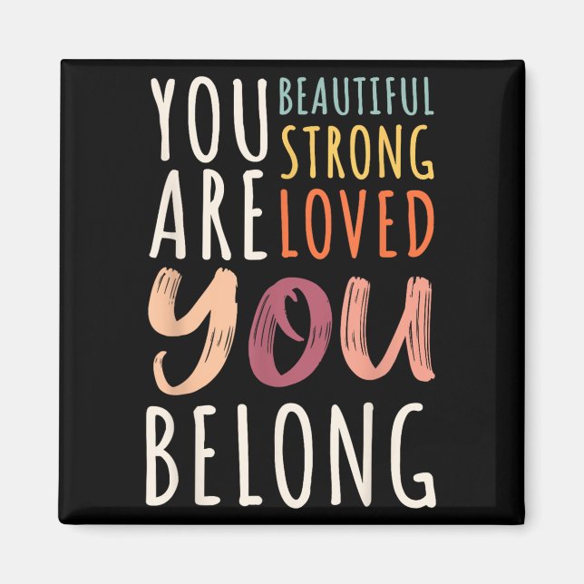 Imán You Are Beautiful Loved Strong You Belong Motivati (Frente)