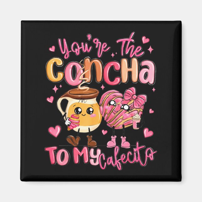 Imán You Are The Concha To My Cafecito Funny Mexican Va (Frente)