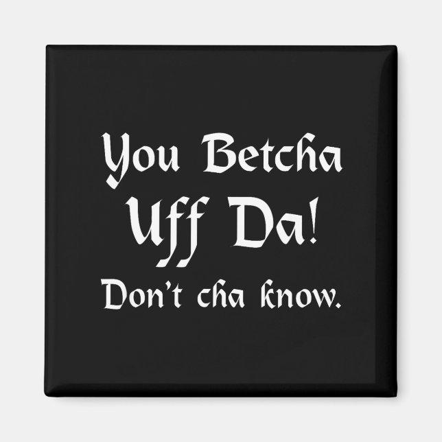 Imán You Betcha Uff Da Don't Cha Know  (Frente)