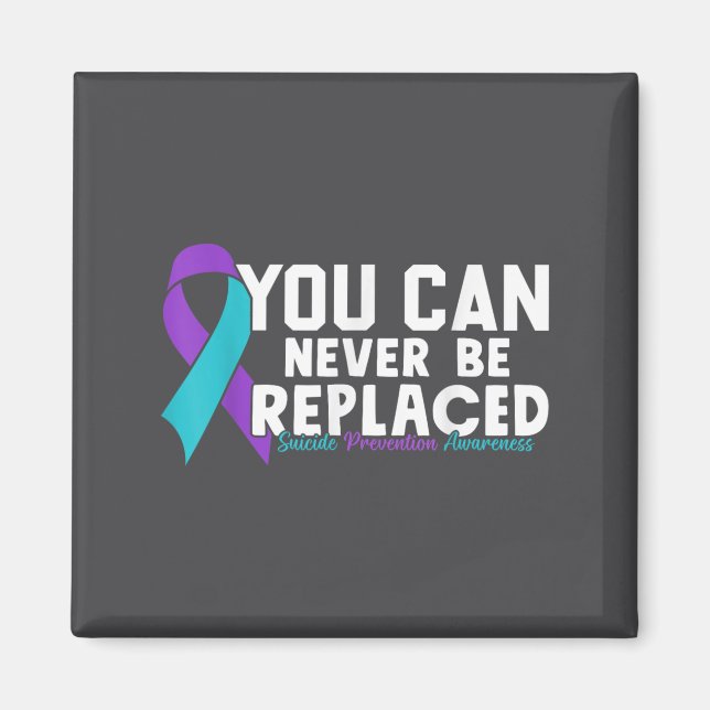 Imán You Can Never Be Replaced Suicide Prevention Aware (Frente)