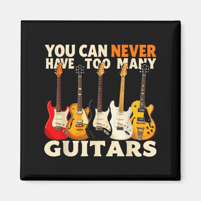 Imán You Can Never Have Too Many Guitars Cool Guitar Lo (Frente)