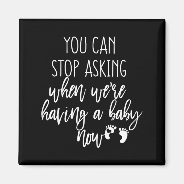 Imán You Can Stop Asking Now Pregnancy New Years Expect (Frente)