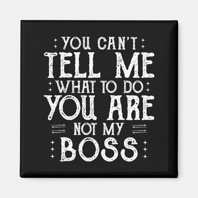 Imán You Can’t Tell Me, Not My Boss Tee Funny Quote  (Frente)