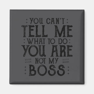Imán You Can’t Tell Me, Not My Boss Tee Funny Quote 