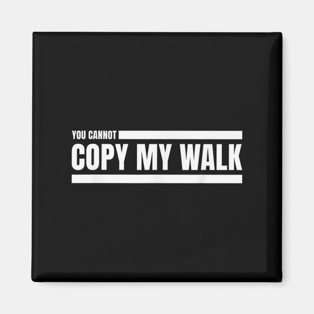 Imán You Cannot Copy My Walk Motivational Graphic  (Frente)