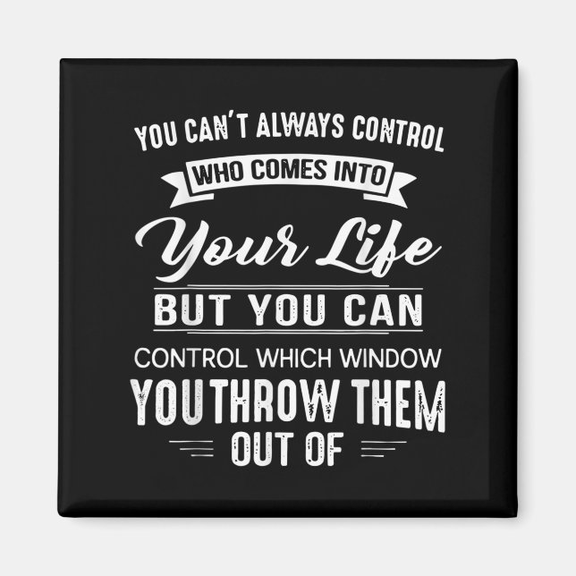 Imán You Can't Always Control Who Comes Into Your Life  (Frente)