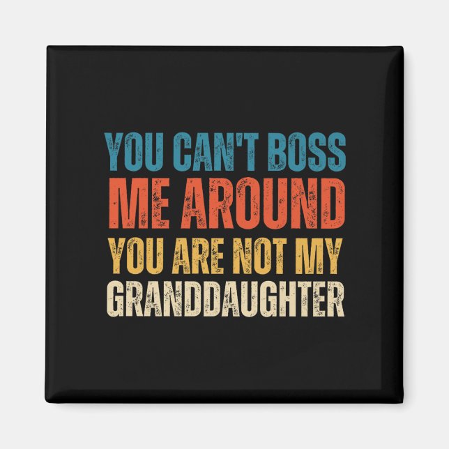 Imán You Can't Boss Me Around You Are Not My Granddaugh (Frente)