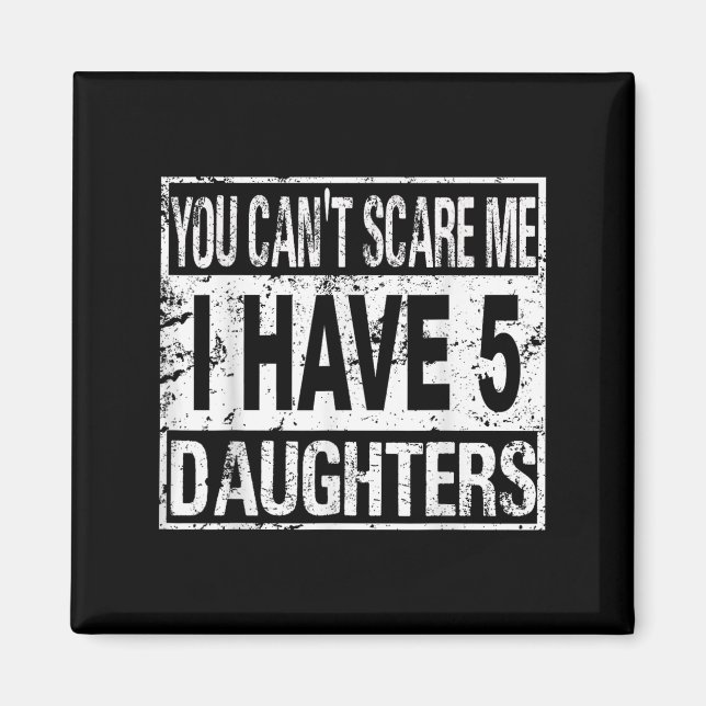 Imán You Can't E Me I Have 5 Daughters  (Frente)