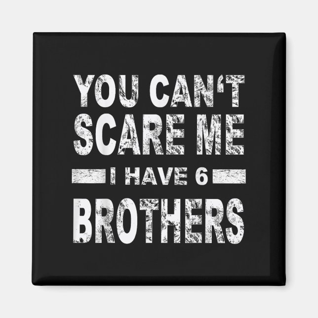 Imán You Can't E Me I Have 6 Brothers  (Frente)