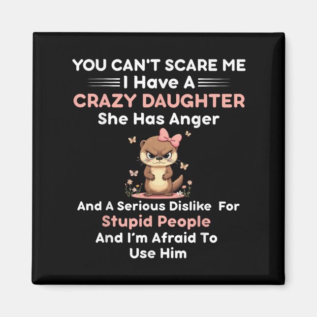 Imán You Can't E Me I Have A Crazy Daughter She Has Ang (Frente)