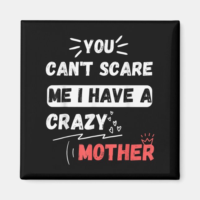 Imán You Can't E Me I Have A Crazy Mother Funny The Fam (Frente)