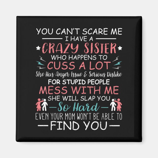 Imán You Can't E Me I Have A Crazy Sister Funny For Sib (Frente)