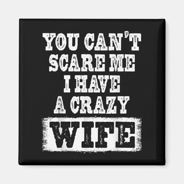 Imán You Can't E Me I Have A Crazy Wife Funny  (Frente)