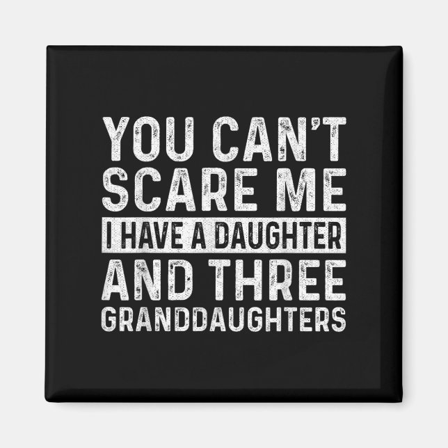 Imán You Can't E Me I Have Daughter And Three Granddaug (Frente)