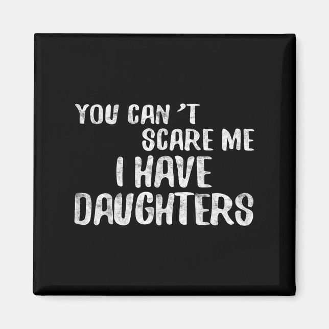 Imán You Can't E Me I Have Daughters Shirt Funny Father (Frente)