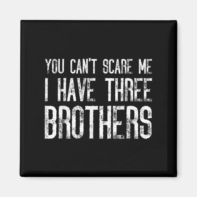 Imán You Can't E Me I Have Three Brothers Funny Matchin (Frente)