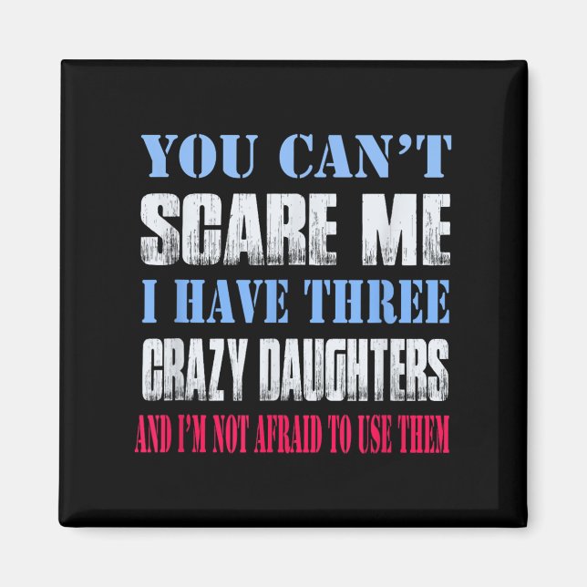 Imán You Can't E Me I Have Three Crazy Daughters  (Frente)