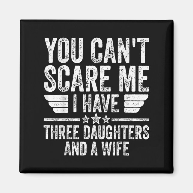 Imán You Can't E Me I Have Three Daughters And A Wife  (Frente)
