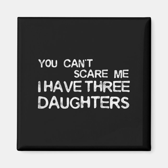 Imán You Can't E Me I Have Three Daughters Shirt Father (Frente)