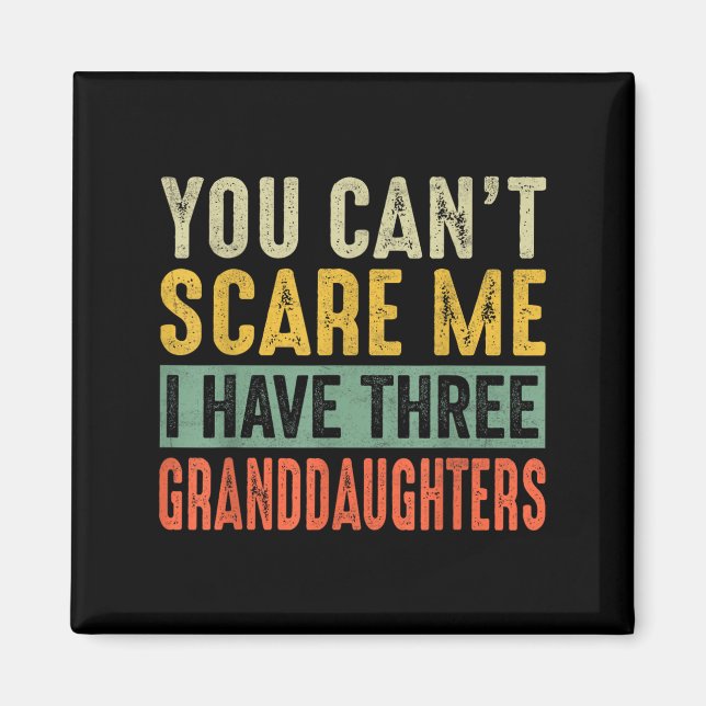 Imán You Can't E Me I Have Three Granddaughters Grandpa (Frente)