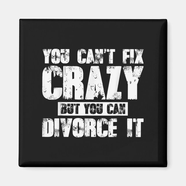 Imán You Can't Fix Crazy But You Can Divorce It  (Frente)