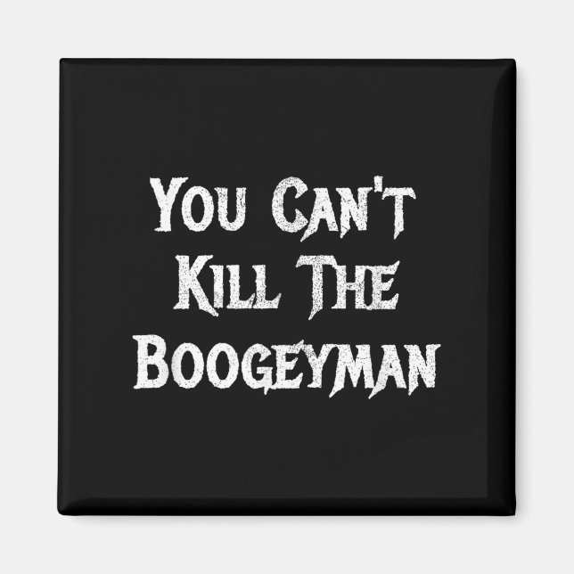 Imán You Can't Kill The Boogeyman Halloween  (Frente)