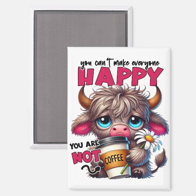 Imán You Can't Make Everyone Happy You Are Not Coffee  (Anverso/Reverso)