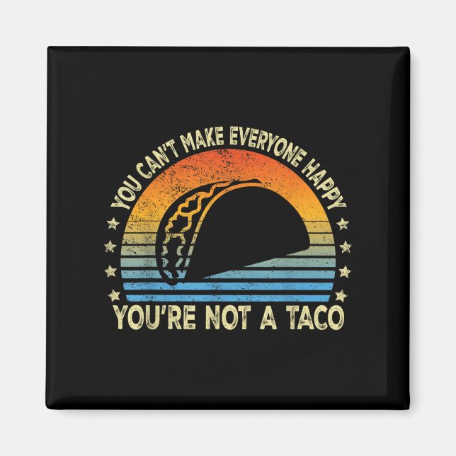 Imán You Can't Make Everyone Happy You're Not A Taco Fu (Frente)
