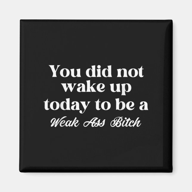 Imán You Did Not Wake Up Today To Be Weak Motivational  (Frente)