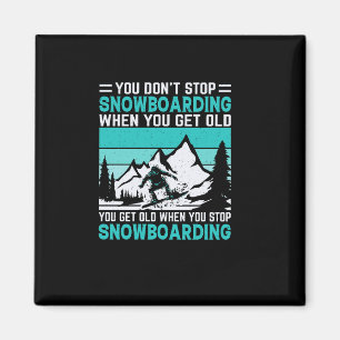 Imán you_don_t_stop_snowboarding_When_you_get_old_you_g