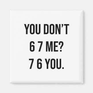 Imán You Don't 6 7 Me 7 6 You Hilarious Six Seven Sayin