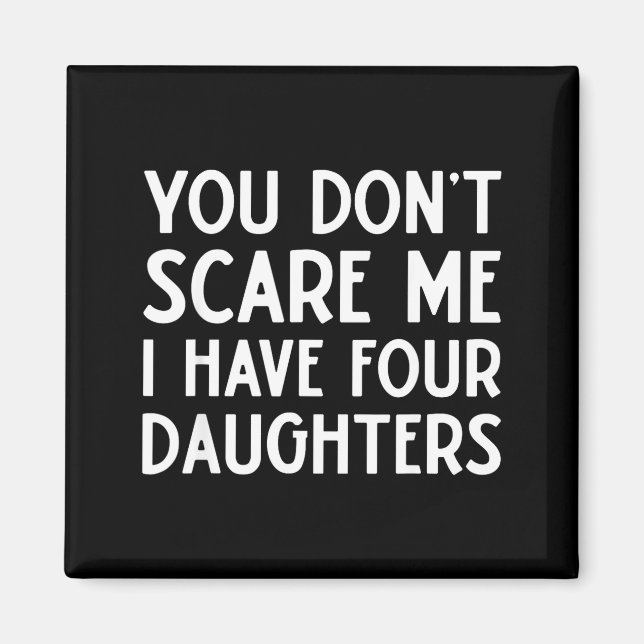 Imán You Don't E Me I Have 4 Four Daughters Funny Mom D (Frente)