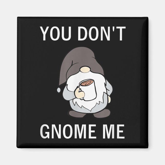 Imán You Don't Gnome Me, Funny, Sarcastic, Jokes, Famil (Frente)