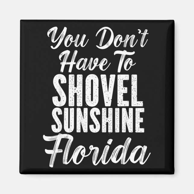 Imán You Don't Have To Shovel Sunshine Funny Florida Va (Frente)