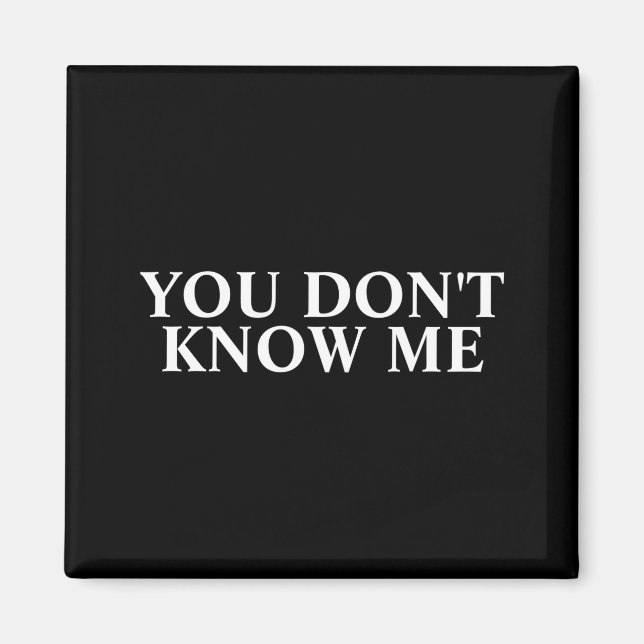 Imán You Dont Know Me  (Frente)