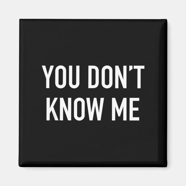 Imán You Don't Know Me - Pular Quote  (Frente)