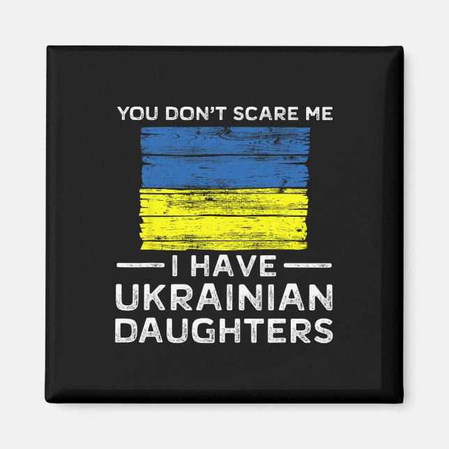 Imán You Dont Scare Me I Have Ukrainian Daughters  (Frente)