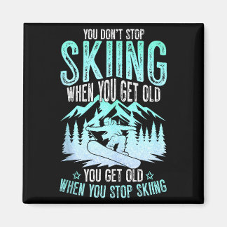 Imán You Dont Stop Skiing When You Get Old Funny Skier 