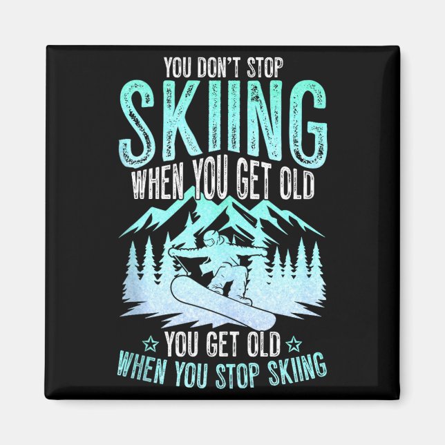 Imán You Dont Stop Skiing When You Get Old Funny Skier  (Frente)